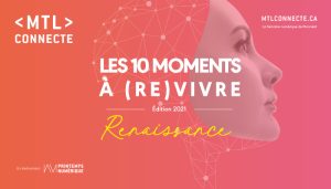 MTL CONNECTE 2021 : 10 MOMENTS À (RE)VIVRE