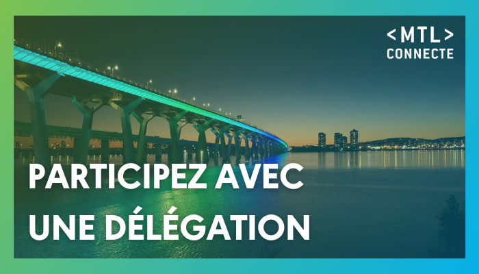 Participez à MTL connecte avec une délégation