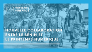 Une nouvelle collaboration pour le Bénin et le Printemps numérique