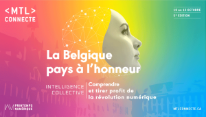 LA BELGIQUE : invitée d’honneur de MTL connecte 2023