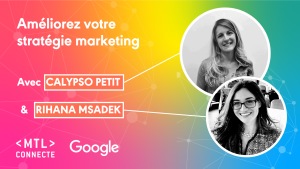 Améliorez votre stratégie marketing avec Google à MTL connecte